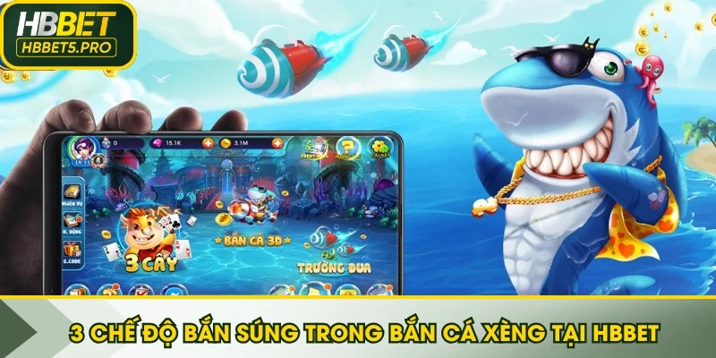 3 chế độ bắn súng trong Bắn Cá Xèng  Tại HBBET