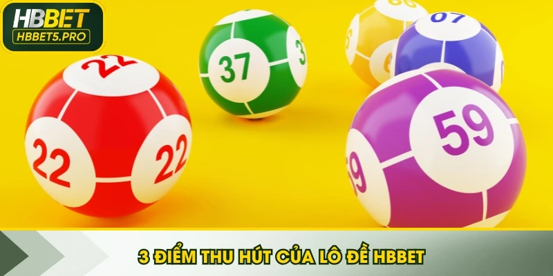 3 điểm thu hút của lô đề HBBET