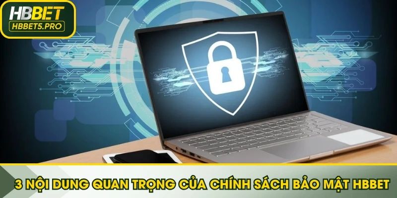 3 nội dung quan trọng của chính sách bảo mật HBBET