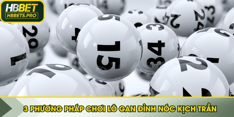 3 phương pháp chơi lô gan đỉnh nóc kịch trần