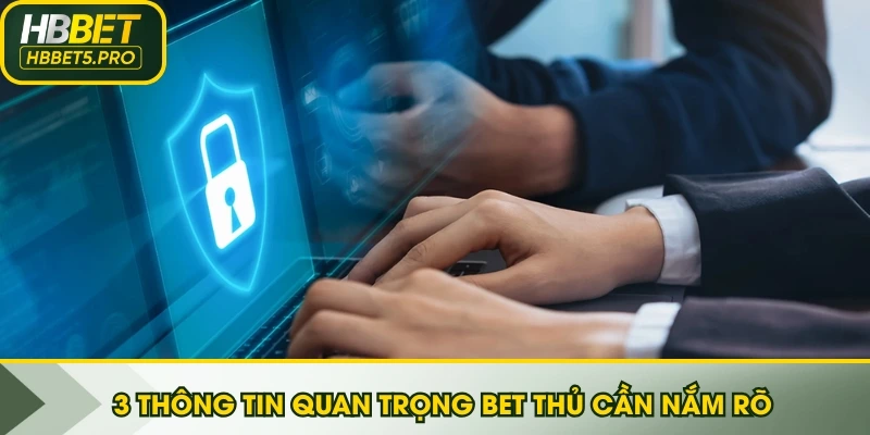 3 Thông tin quan trọng bet thủ cần nắm rõ