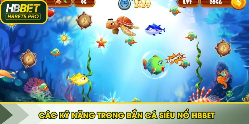 Các kỹ năng trong bắn cá siêu nổ HBBET
