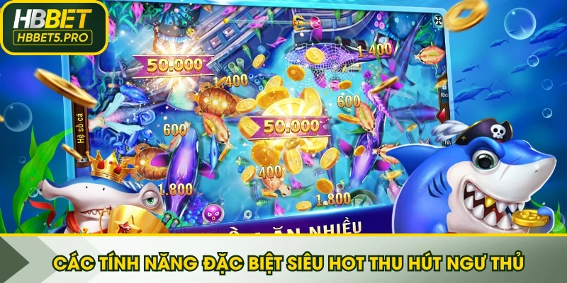 Các tính năng đặc biệt siêu hot thu hút ngư thủ