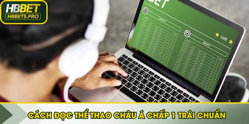 Cách đọc Thể thao Châu Á chấp 1 trái chuẩn