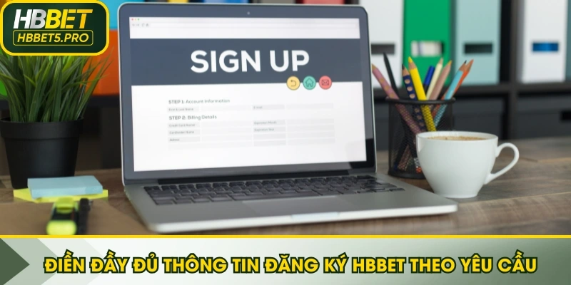 Điền đầy đủ thông tin đăng ký HBBET theo yêu cầu