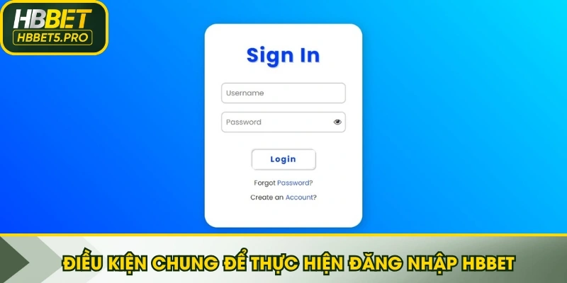 Điều kiện chung để thực hiện đăng nhập HBBET
