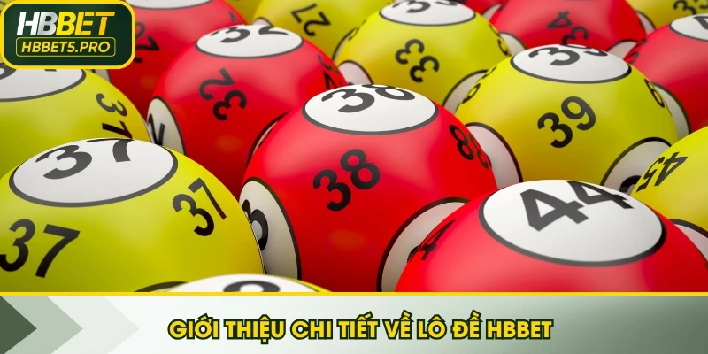 Giới thiệu chi tiết về lô đề HBBET