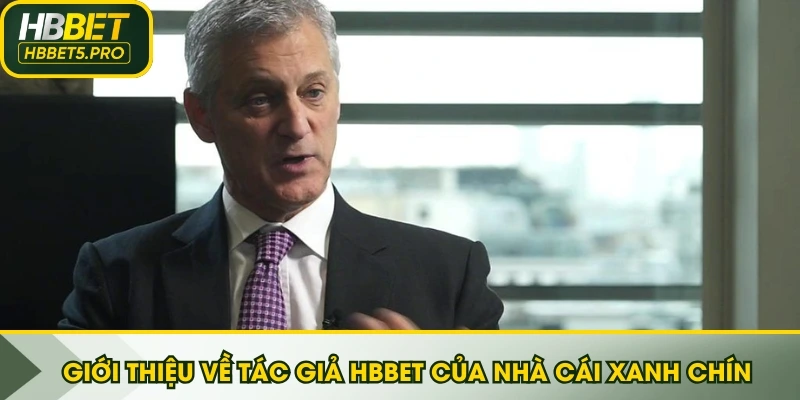 Giới thiệu về tác giả HBBET của nhà cái xanh chín