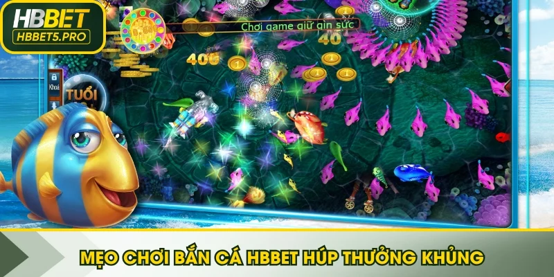 Mẹo chơi bắn cá HBBET húp thưởng khủng