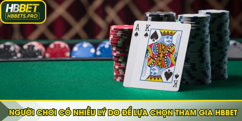 Người chơi có nhiều lý do để lựa chọn tham gia HBBET