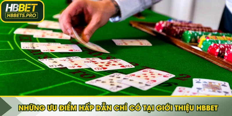 Những ưu điểm hấp dẫn chỉ có tại giới thiệu HBBET