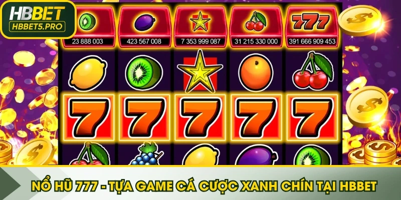 Nổ hũ 777 là tựa game đáng để trải nghiệm tại HBBET