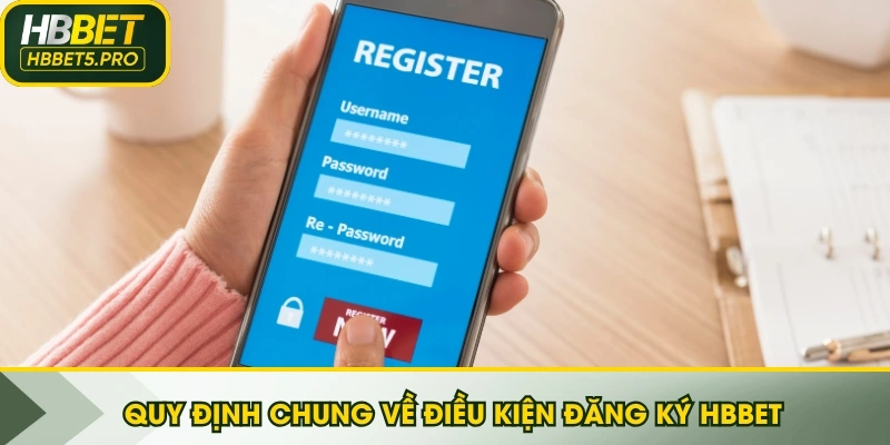 Quy định chung về điều kiện đăng ký HBBET
