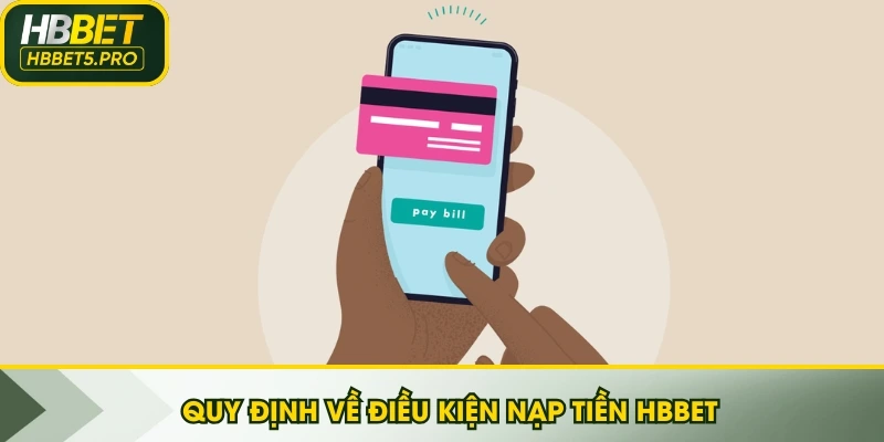 Quy định về điều kiện nạp tiền HBBET