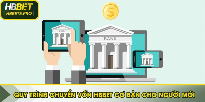 Quy trình chuyển vốn HBBET cơ bản cho người mới