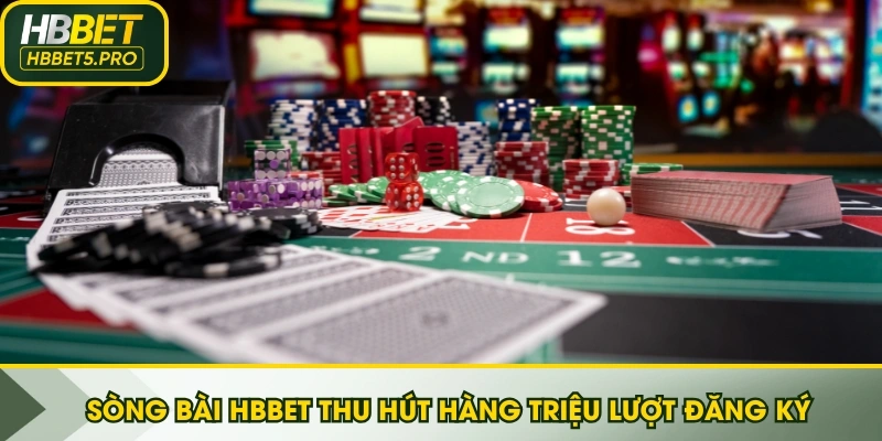 Sòng bài HBBET thu hút hàng triệu lượt đăng ký