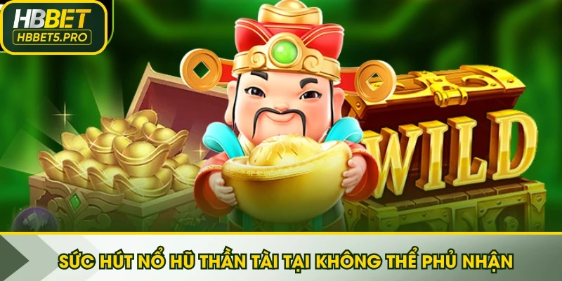 Sức hút Nổ Hũ Thần Tài tại không thể phủ nhận tại HBBET