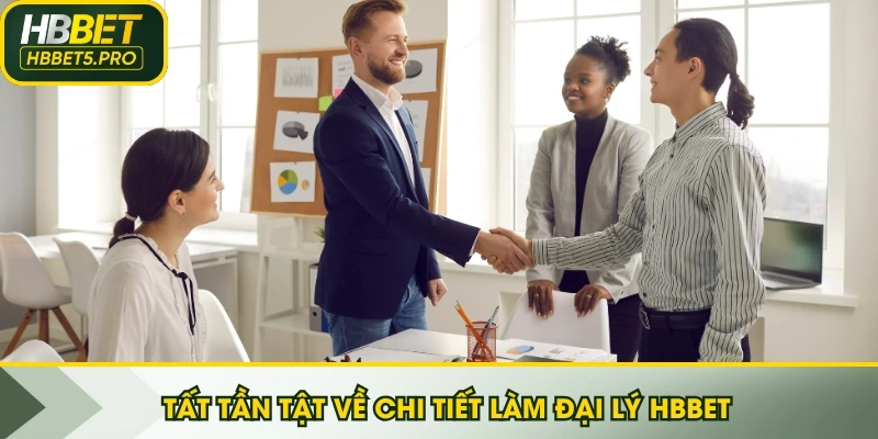 Tất tần tật về chi tiết làm đại lý HBBET