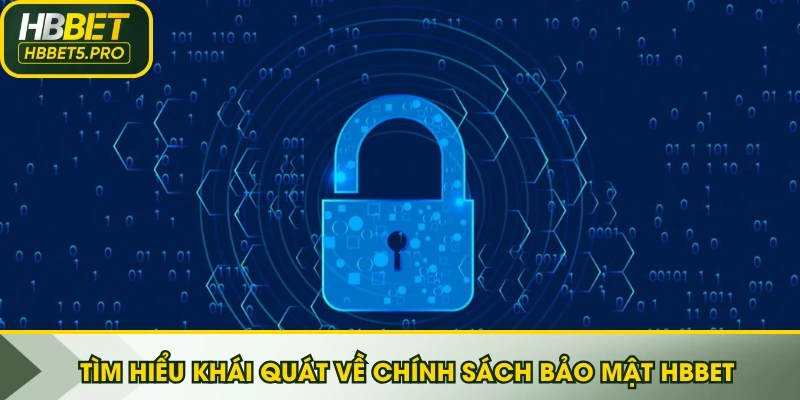 Tìm hiểu khái quát về chính sách bảo mật HBBET