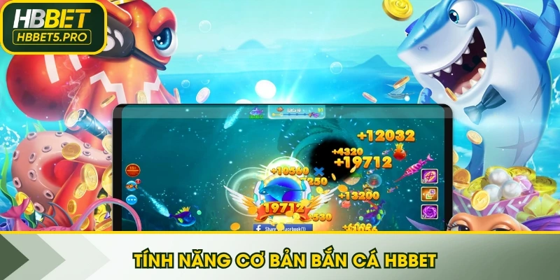 Tính năng cơ bản bắn cá HBBET