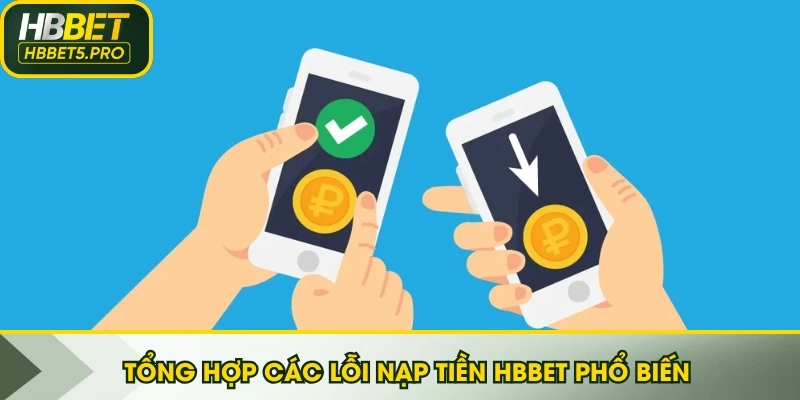 Tổng hợp các lỗi nạp tiền HBBET phổ biến