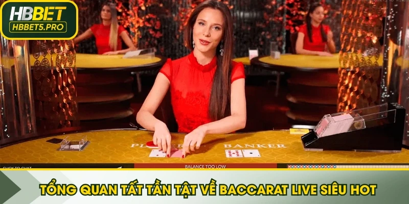Tổng quan tất tần tật về Baccarat Live siêu hot