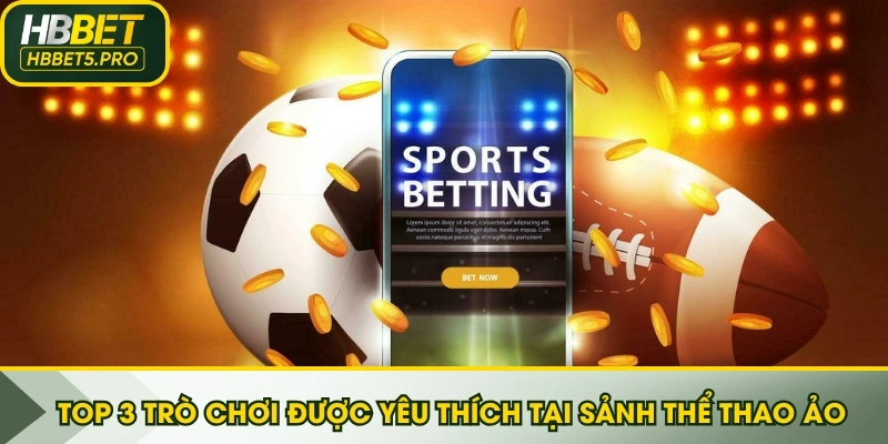 Top 3 trò chơi được yêu thích tại sảnh Thể thao Ảo