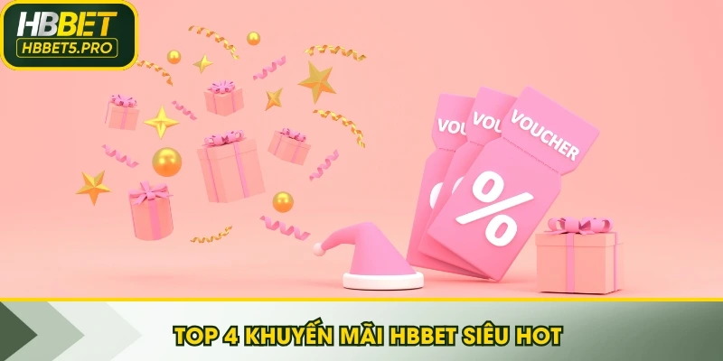 Top 4 khuyến mãi HBBET siêu hot